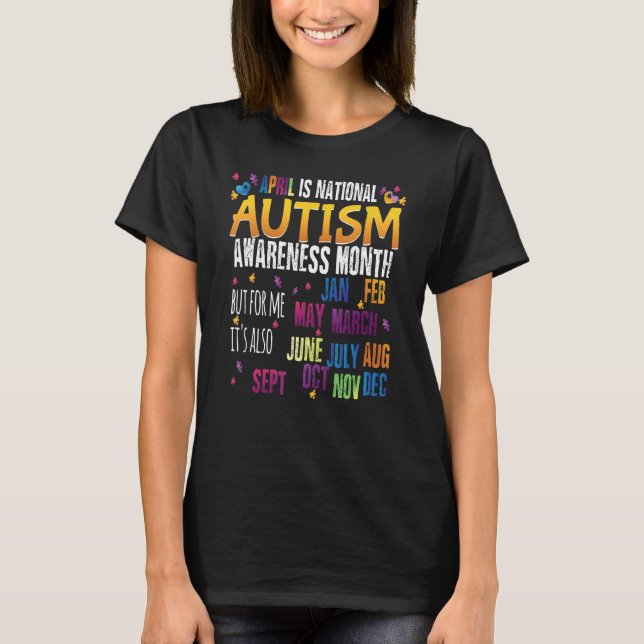 April Is National Autism Awareness Month But For A T-Shirt (Front)