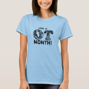 April is...OT month! T-Shirt