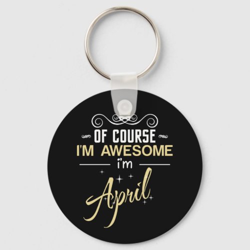 April Of Course Im Awesome Im April Keychain