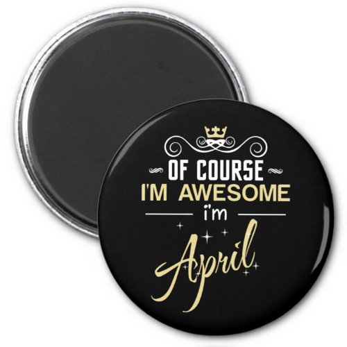 April Of Course Im Awesome Im April Magnet