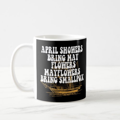 April Showers Bring May Flowers Mayflowers Bring S Coffee Mug