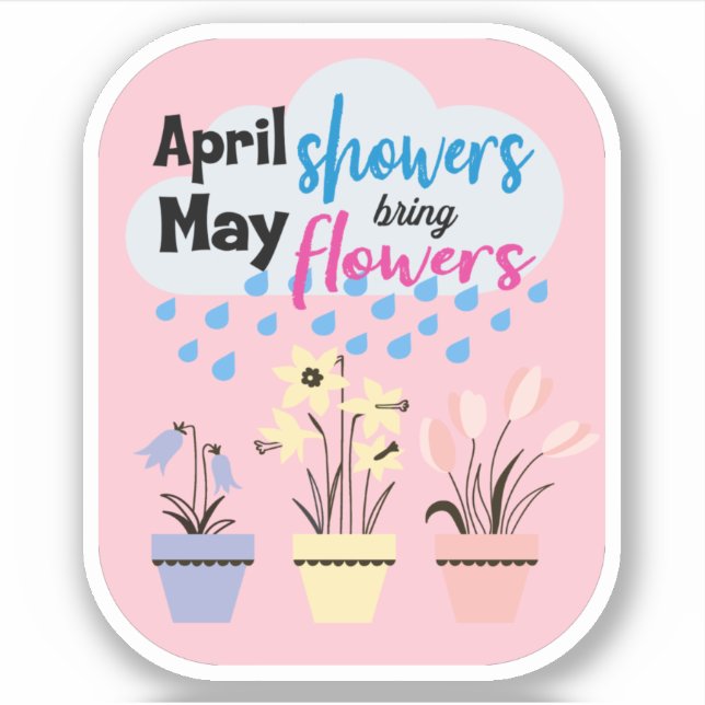 APRIL SHOWERS BRING MAY FLOWERS - Rainy Sayings St Sticker (Front)