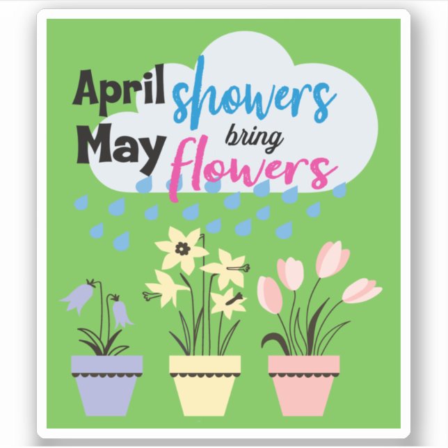 APRIL SHOWERS BRING MAY FLOWERS - Rainy Sayings St Sticker (Front)
