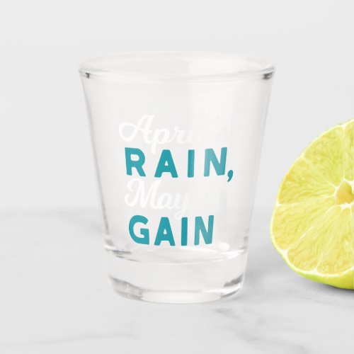 April Showers May Flowers Inspirational Quote Shot Glass