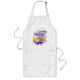 apron "i am not messy i'm artist" Statement