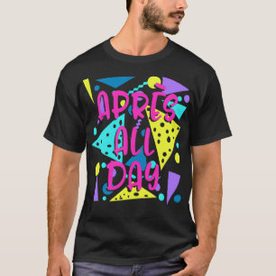 Aprs All Day Snowboarding Retro Winter Skiing Part T-Shirt