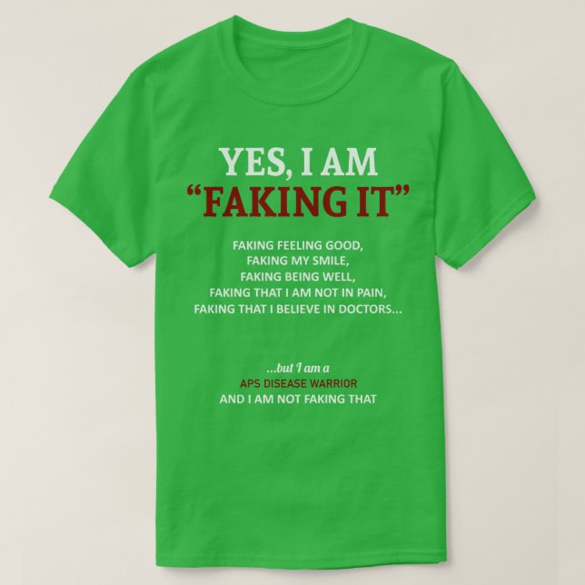 APS Disease Awareness I Am Faking It In This Famil T-Shirt (Design Front)