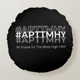 #APTTMHY All Praise To The Most High Yah! Round Pillow