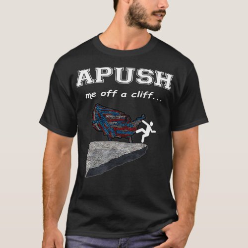APUSH Me off a cliff Funny AP US History T  T_Shirt