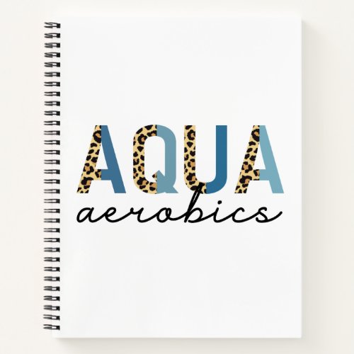 Aqua Aerobics Cheetah print Water aerobics gifts Notebook