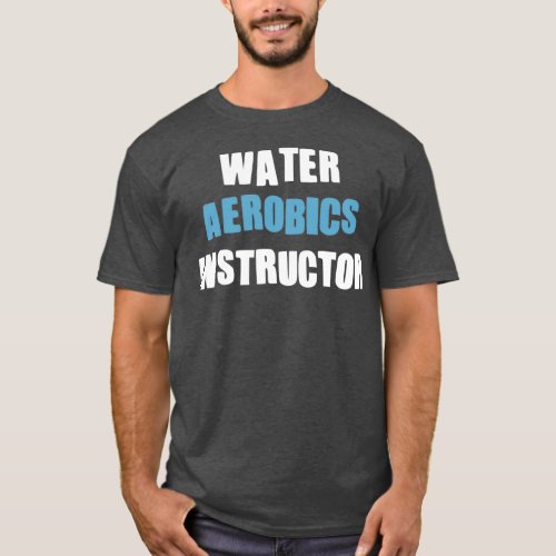 Aqua Aerobics instructor Gifts for water aerobics  T_Shirt