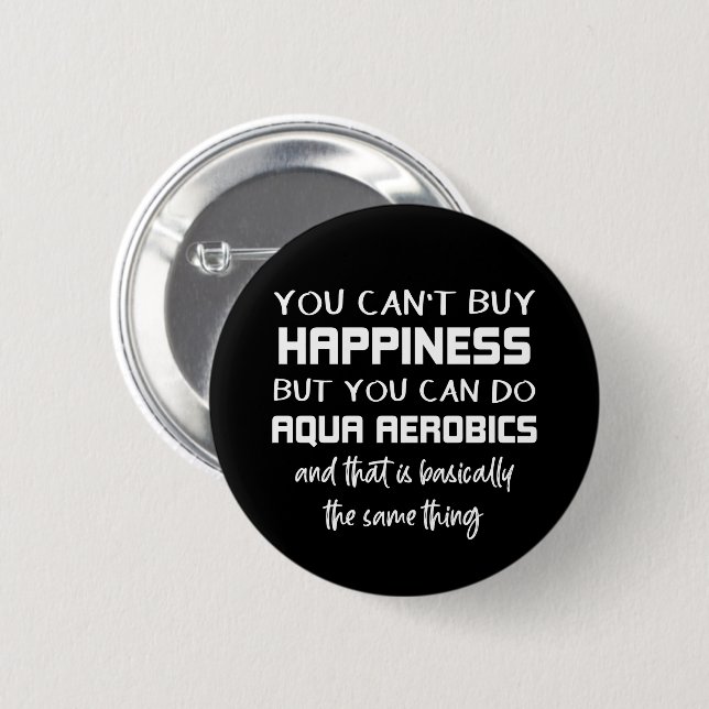 Aqua Aerobics is Happiness Funny Water Aerobics Button (Front & Back)