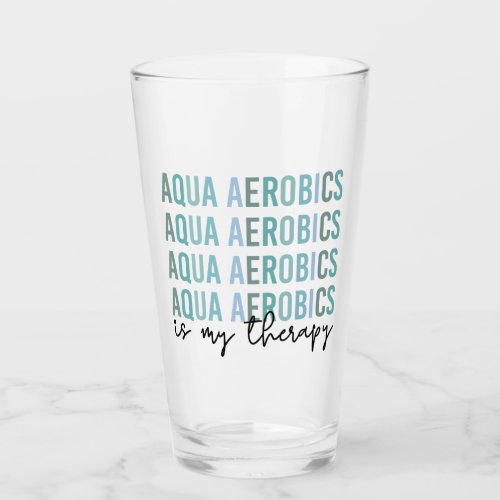 Aqua Aerobics is my Therapy Water Aerobics gifts Glass