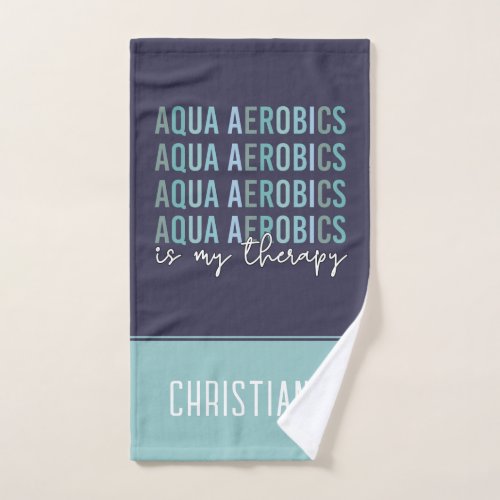 Aqua Aerobics is my Therapy Water Aerobics gifts Hand Towel