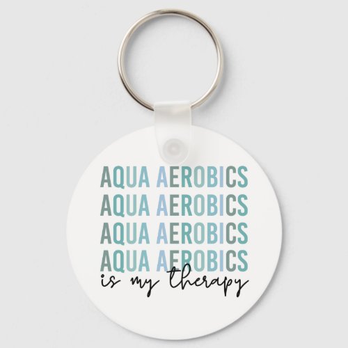 Aqua Aerobics is my Therapy Water Aerobics gifts Keychain