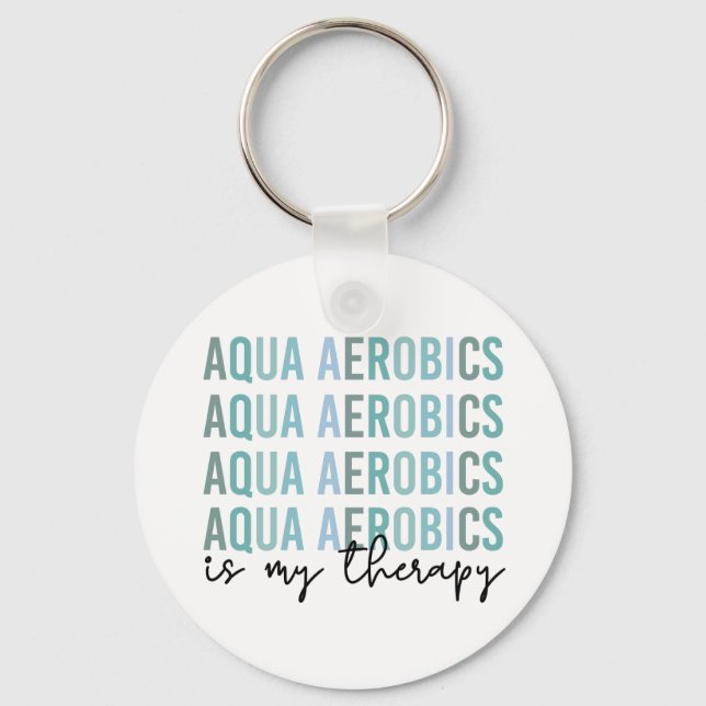 Aqua Aerobics is my Therapy Water Aerobics gifts Keychain (Front)
