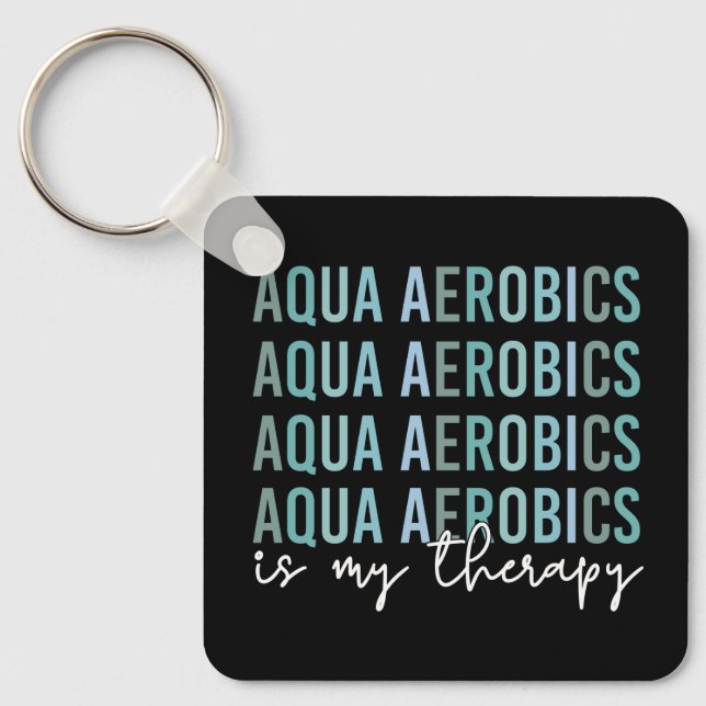 Aqua Aerobics is my Therapy Water Aerobics gifts Keychain (Front)