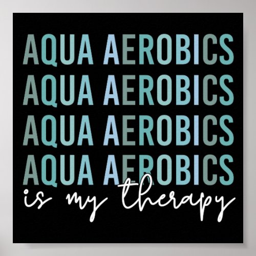 Aqua Aerobics is my Therapy Water Aerobics gifts Poster