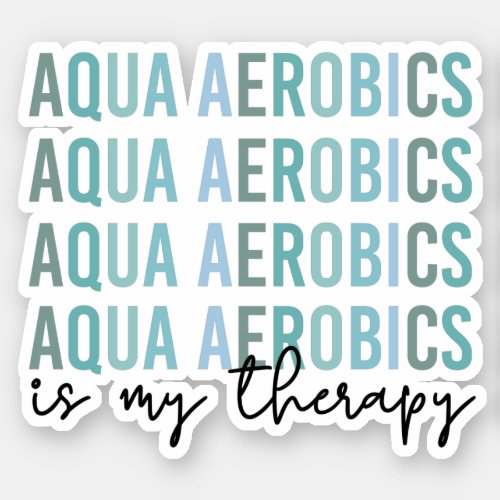 Aqua Aerobics is my Therapy Water Aerobics gifts Sticker