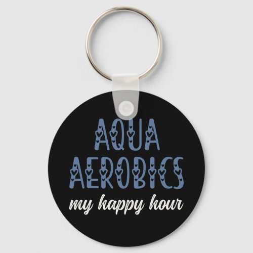 Aqua Aerobics My happy hour Water aerobics gifts Keychain