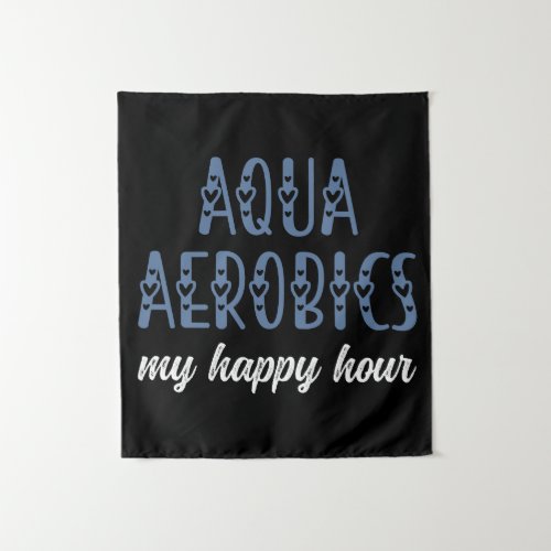 Aqua Aerobics My happy hour Water aerobics gifts Tapestry