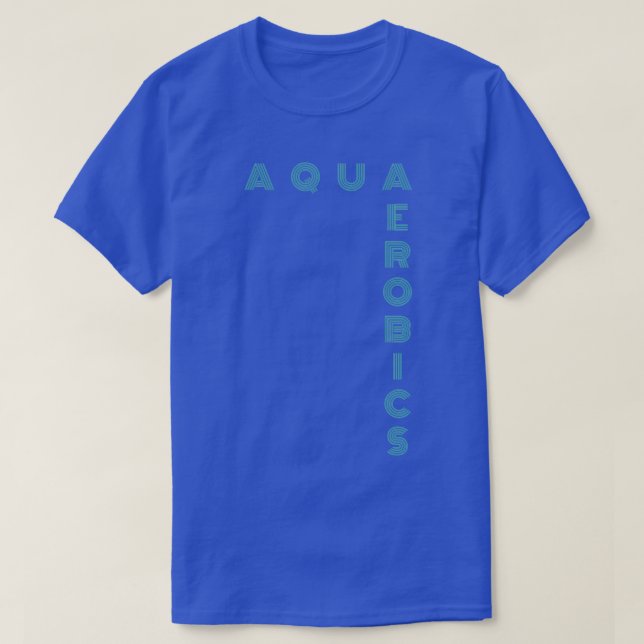 Aqua Aerobics stylish typography Gifts for water a T-Shirt (Design Front)