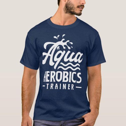 Aqua Aerobics Trainer Instructor Hobby Water T_Shirt