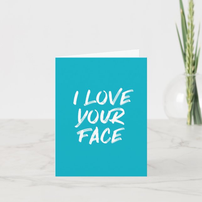 Aqua Blue I Love Your Face Quote Birthday Card (Front)