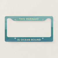 Aqua Mermaid Is Ocean Bound License Plate Frame