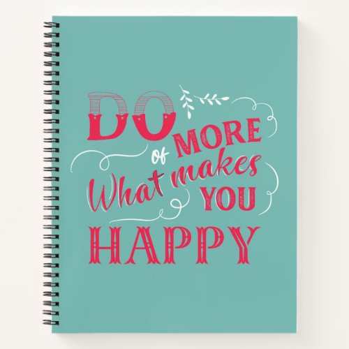 Aqua Pink Do More of What Makes You Happy Quote Notebook