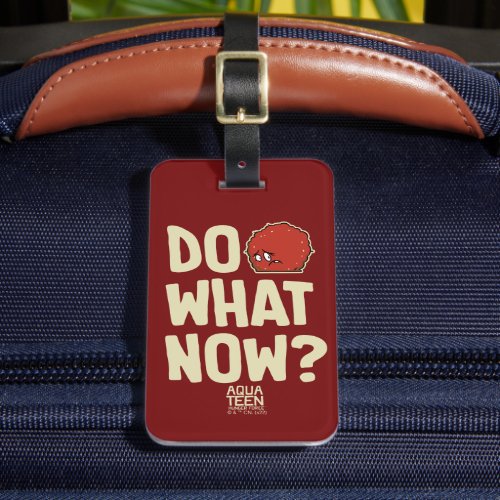 Aqua Teen Hunger Force Meatwad Do What Now Luggage Tag