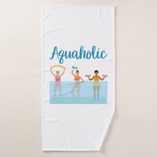 Aquaholic Water Aerobics Waterobics Women Bath Towel