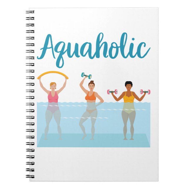 Aquaholic Water Aerobics Waterobics Women Notebook (Front)