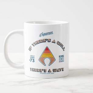 Aquaman If There's A Will There's A Wave Giant Coffee Mug