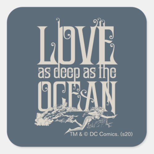 Aquaman  Mera _ Love As Deep As The Ocean Square Sticker