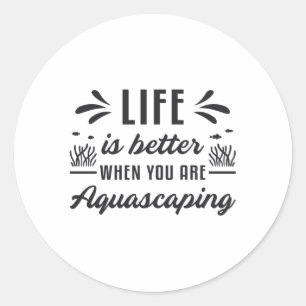 Aquarist Life Is Better Aquascaping Funny Fish Classic Round Sticker