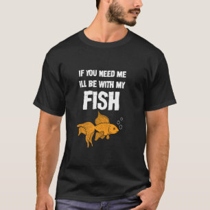 Aquaristic Gift Aquarist If You Need Me I'll Be Wi T-Shirt
