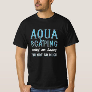 Aquarium Aquascaping Makes Me Happy Fish Aquarist T-Shirt