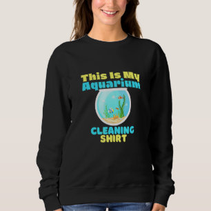 Aquarium Cleaning Care Sweatshirt