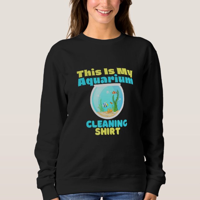 Aquarium Cleaning Care Sweatshirt (Front)