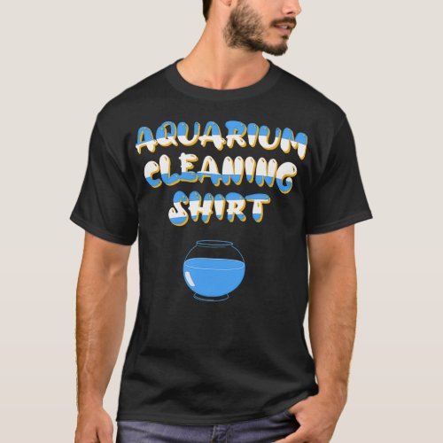 Aquarium Cleaning Funny T_Shirt