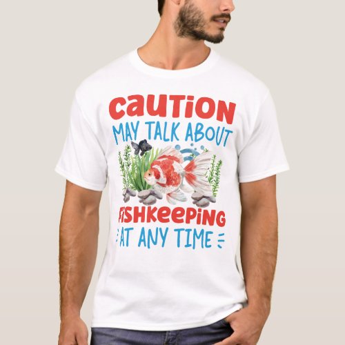 Aquarium Fish Keeping Caution May Talk About T_Shirt