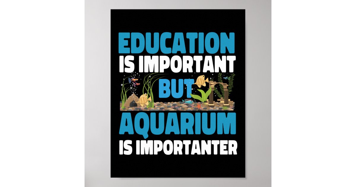 Aquarium Fish Keeping Education Is Important But Poster Zazzle