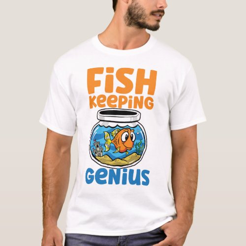 Aquarium Fish Keeping Fishkeeping Genius Goldfish T_Shirt