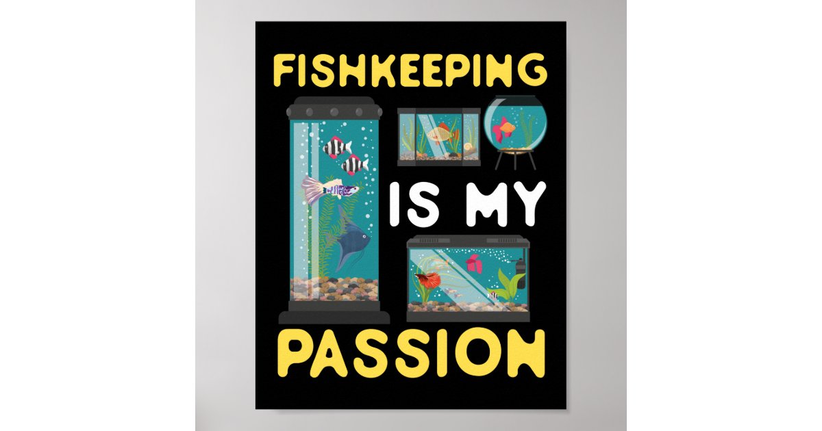 Aquarium Fish Keeping Fishkeeping Is My Passion Poster Zazzle