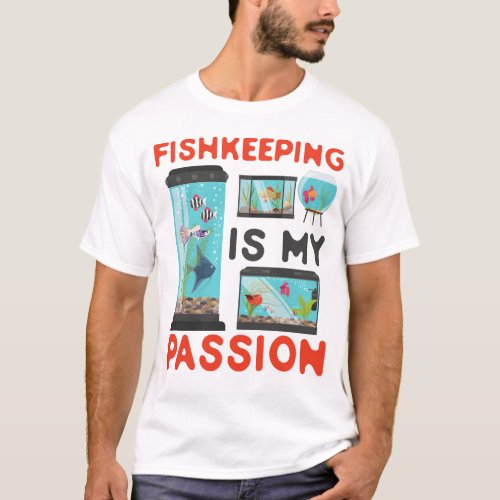 Aquarium Fish Keeping Fishkeeping Is My Passion T_Shirt