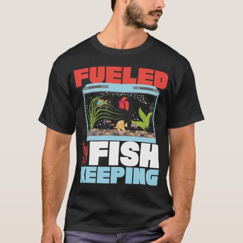 Aquarium Fish Keeping Fueled By Fishkeeping T_Shirt