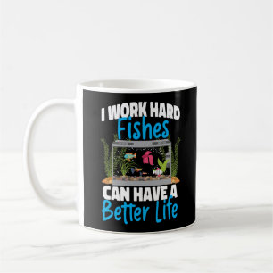 Aquarium Fish Keeping I Work Hard So My Fishes Can Coffee Mug
