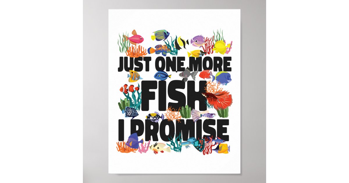 Aquarium Fish Keeping Just One More Fish, I Poster Zazzle