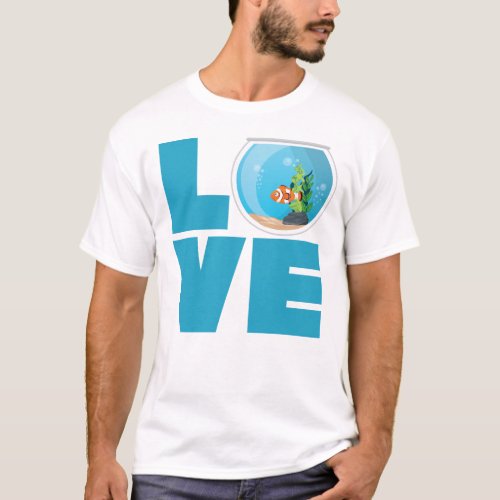 Aquarium Fish Keeping Love Fish Bowl T_Shirt